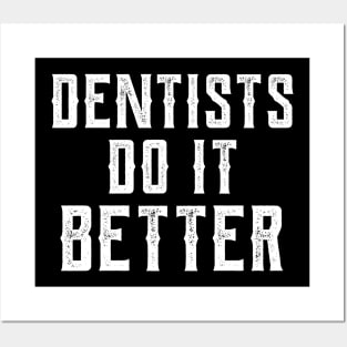 Dentists do it better gift Dentists dental health Posters and Art